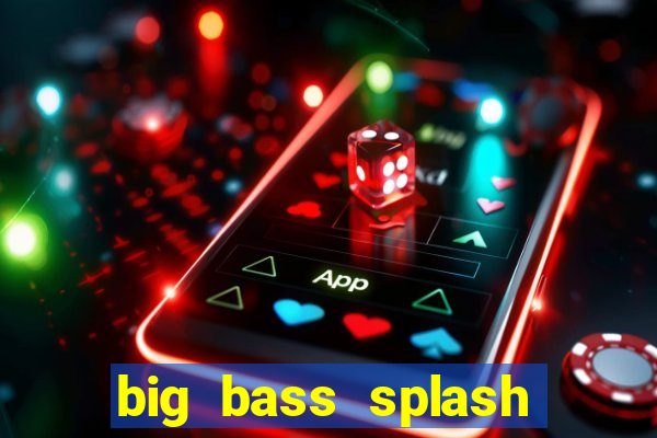 big bass splash demo betano